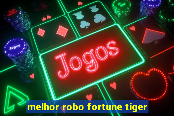 melhor robo fortune tiger